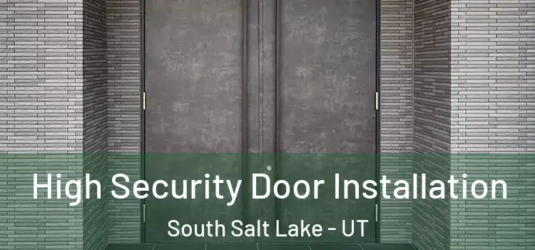 High Security Door Installation South Salt Lake - UT