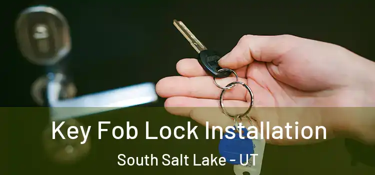 Key Fob Lock Installation South Salt Lake - UT